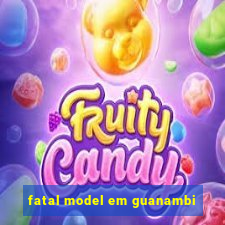 fatal model em guanambi